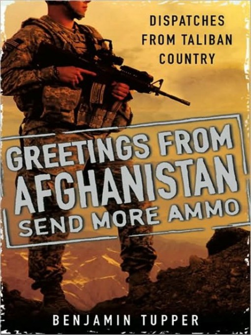 Title details for Greetings from Afghanistan, Send More Ammo by Benjamin Tupper - Available